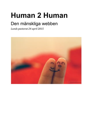 Human 2 Human  
Den mänskliga webben 
Lunds pastorat 24 april 2015
 
 
 
 
 
 