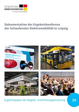 Ergebnispapier der Begleit- und Wirkungsforschung 26
Dokumentation der Ergebniskonferenz
der Schaufenster Elektromobilität in Leipzig
 