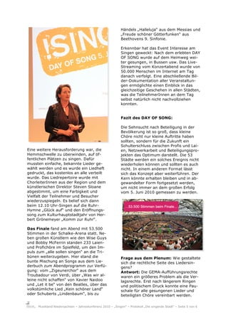 Händels „Halleluja“ aus dem Messias und
                                                            „Freude schöner Götterfunken“ aus
                                                            Beethovens 9. Sinfonie.

                                                            Erkennbar hat das Event Interesse am
                                                            Singen geweckt: Nach dem erlebten DAY
                                                            OF SONG wurde auf dem Heimweg wei-
                                                            ter gesungen, in Bussen usw. Das Live-
                                                            Streaming vom Konzertabend wurde von
                                                            50.000 Menschen im Internet am Tag
                                                            danach verfolgt. Eine abschließende Bil-
                                                            der-Dokumentation aller Veranstaltun-
                                                            gen ermöglichte einen Einblick in das
                                                            gleichzeitige Geschehen in allen Städten,
                                                            was die TeilnehmerInnen an dem Tag
                                                            selbst natürlich nicht nachvollziehen
                                                            konnten.


                                                            Fazit des DAY OF SONG:

                                                            Die Sehnsucht nach Beteiligung in der
                                                            Bevölkerung ist so groß, dass kleine
                                                            Chöre nicht nur kleine Auftritte haben
                                                            sollten, sondern für die Zukunft ein
                                                            Schulterschluss zwischen Profis und Lai-
Eine weitere Herausforderung war, die                       en, Netzwerkarbeit und Beteiligungspro-
Hemmschwelle zu überwinden, auf öf-                         jekten das Optimum darstellt. Die 53
fentlichen Plätzen zu singen. Dafür                         Städte werden ein solches Ereignis nicht
mussten einfache, bekannte Lieder ge-                       wiederholen können und sollten es auch
wählt werden und es wurde ein Liedheft                      nicht. In einem anderen Format lässt
gedruckt, das kostenlos an alle verteilt                    sich das Konzept aber weiterführen. Der
wurde. Das Liedrepertoire wurde mit                         Kern könnte erhalten bleiben und in ab-
ChorleiterInnen aus der Region und dem                      gewandelter Form fortgesetzt werden,
künstlerischen Direktor Steven Sloane                       um nicht immer an dem großen Erfolg
abgestimmt, um eine Farbigkeit und                          vom 5. Juni 2010 gemessen zu werden.
Vielfalt der Teilnehmer und Besucher
wiederzuspiegeln. Es belief sich dann
beim 12.10 Uhr-Singen auf die Ruhr-
Hymne „Glück auf“ und den Eröffnungs-
song zum Kulturhauptstadtjahr von Her-
bert Grönemeyer „Komm zur Ruhr“.

Das Finale fand am Abend mit 53.500
Stimmen in der Schalke-Arena statt. Ne-
ben großen Künstlern wie den Wise Guys
und Bobby McFerrin standen 233 Laien-
und Profichöre im Spielfeld, um den Im-
puls zum „alle sollen singen“ an die Tri-
bünen weiterzugeben. Hier stand die                         Frage aus dem Plenum: Wie gestaltete
bunte Mischung an Songs aus dem Lie-                        sich die rechtliche Seite des Liedersin-
derbuch zum Abendprogramm zur Verfü-                        gens?
gung: vom „Zigeunerchor“ aus dem                            Antwort: Die GEMA-Aufführungsrechte
Troubadour von Verdi, über „Was wir al-                     waren ein größeres Problem als die Ver-
leine nicht schaffen“ von Xavier Naidoo                     lagsrechte. Erst nach längerem Ringen
und „Let it be“ von den Beatles, über das                   und politischem Druck konnte eine Pau-
volkstümliche Lied „Kein schöner Land“                      schale für alle gesungenen Lieder und
oder Schuberts „Lindenbaum“, bis zu                         beteiligten Chöre vereinbart werden.

     Musikland Niedersachsen – Jahreskonferenz 2010 – „Singen“ – Protokoll „Die singende Stadt“ – Seite 5 von 6
 