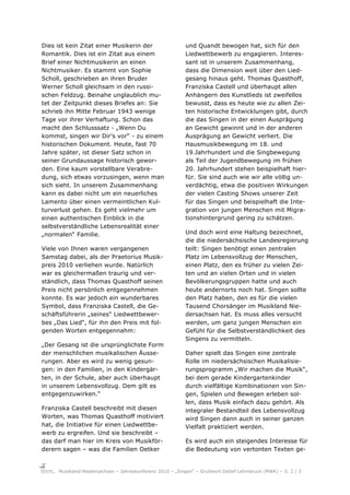 Dies ist kein Zitat einer Musikerin der                   und Quandt bewogen hat, sich für den
Romantik. Dies ist ein Zitat aus einem                    Liedwettbewerb zu engagieren. Interes-
Brief einer Nichtmusikerin an einen                       sant ist in unserem Zusammenhang,
Nichtmusiker. Es stammt von Sophie                        dass die Dimension weit über den Lied-
Scholl, geschrieben an ihren Bruder                       gesang hinaus geht. Thomas Quasthoff,
Werner Scholl gleichsam in den russi-                     Franziska Castell und überhaupt allen
schen Feldzug. Beinahe unglaublich mu-                    Anhängern des Kunstlieds ist zweifellos
tet der Zeitpunkt dieses Briefes an: Sie                  bewusst, dass es heute wie zu allen Zei-
schrieb ihn Mitte Februar 1943 wenige                     ten historische Entwicklungen gibt, durch
Tage vor ihrer Verhaftung. Schon das                      die das Singen in der einen Ausprägung
macht den Schlusssatz - „Wenn Du                          an Gewicht gewinnt und in der anderen
kommst, singen wir Dir’s vor“ - zu einem                  Ausprägung an Gewicht verliert. Die
historischen Dokument. Heute, fast 70                     Hausmusikbewegung im 18. und
Jahre später, ist dieser Satz schon in                    19.Jahrhundert und die Singbewegung
seiner Grundaussage historisch gewor-                     als Teil der Jugendbewegung im frühen
den. Eine kaum vorstellbare Verabre-                      20. Jahrhundert stehen beispielhaft hier-
dung, sich etwas vorzusingen, wenn man                    für. Sie sind auch wie wir alle völlig un-
sich sieht. In unserem Zusammenhang                       verdächtig, etwa die positiven Wirkungen
kann es dabei nicht um ein neuerliches                    der vielen Casting Shows unserer Zeit
Lamento über einen vermeintlichen Kul-                    für das Singen und beispielhaft die Inte-
turverlust gehen. Es geht vielmehr um                     gration von jungen Menschen mit Migra-
einen authentischen Einblick in die                       tionshintergrund gering zu schätzen.
selbstverständliche Lebensrealität einer
„normalen“ Familie.                                       Und doch wird eine Haltung bezeichnet,
                                                          die die niedersächsische Landesregierung
Viele von Ihnen waren vergangenen                         teilt: Singen benötigt einen zentralen
Samstag dabei, als der Praetorius Musik-                  Platz im Lebensvollzug der Menschen,
preis 2010 verliehen wurde. Natürlich                     einen Platz, den es früher zu vielen Zei-
war es gleichermaßen traurig und ver-                     ten und an vielen Orten und in vielen
ständlich, dass Thomas Quasthoff seinen                   Bevölkerungsgruppen hatte und auch
Preis nicht persönlich entgegennehmen                     heute andernorts noch hat. Singen sollte
konnte. Es war jedoch ein wunderbares                     den Platz haben, den es für die vielen
Symbol, dass Franziska Castell, die Ge-                   Tausend Chorsänger im Musikland Nie-
schäftsführerin „seines“ Liedwettbewer-                   dersachsen hat. Es muss alles versucht
bes „Das Lied“, für ihn den Preis mit fol-                werden, um ganz jungen Menschen ein
genden Worten entgegennahm:                               Gefühl für die Selbstverständlichkeit des
                                                          Singens zu vermitteln.
„Der Gesang ist die ursprünglichste Form
der menschlichen musikalischen Äusse-                     Daher spielt das Singen eine zentrale
rungen. Aber es wird zu wenig gesun-                      Rolle im niedersächsischen Musikalisie-
gen: in den Familien, in den Kindergär-                   rungsprogramm „Wir machen die Musik“,
ten, in der Schule, aber auch überhaupt                   bei dem gerade Kindergartenkinder
in unserem Lebensvollzug. Dem gilt es                     durch vielfältige Kombinationen von Sin-
entgegenzuwirken.“                                        gen, Spielen und Bewegen erleben sol-
                                                          len, dass Musik einfach dazu gehört. Als
Franziska Castell beschreibt mit diesen                   integraler Bestandteil des Lebensvollzug
Worten, was Thomas Quasthoff motiviert                    wird Singen dann auch in seiner ganzen
hat, die Initiative für einen Liedwettbe-                 Vielfalt praktiziert werden.
werb zu ergreifen. Und sie beschreibt –
das darf man hier im Kreis von Musikför-                  Es wird auch ein steigendes Interesse für
derern sagen – was die Familien Oetker                    die Bedeutung von vertonten Texten ge-


     Musikland Niedersachsen – Jahreskonferenz 2010 – „Singen“ – Grußwort Detlef Lehmbruck (MWK) – S. 2 / 3
 