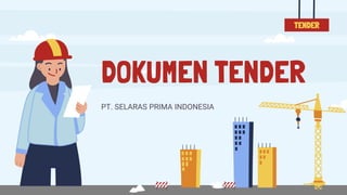 DOKUMEN TENDER
PT. SELARAS PRIMA INDONESIA
TENDER
 