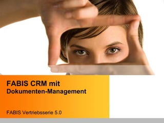 FABIS CRM mit
Dokumenten-Management


FABIS Vertriebsserie 5.0
 