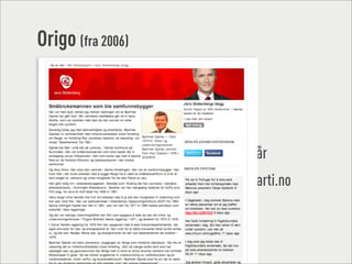 Origo (fra 2006)
 • Infrastruktur for fellesskap og dialog
 • 5531 små nettsteder
 • med tilgang til 52 lokalaviser
 • som...