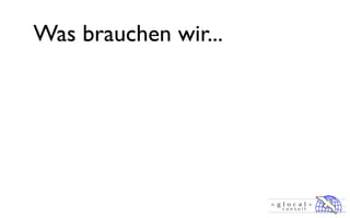 Was brauchen wir...
 