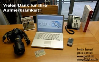 Vielen Dank für Ihre
Aufmerksamkeit!




                       Stefan Stengel
                       glocal consult
                       www.glocal.biz
                       stengel@glocal.biz
 