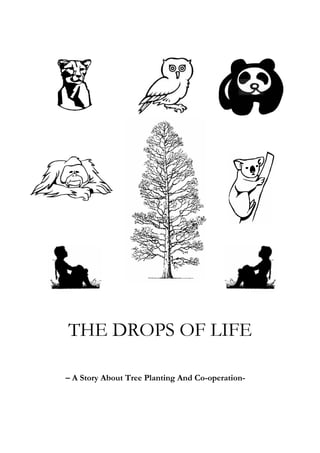 THE DROPS OF LIFE

– A Story About Tree Planting And Co-operation-
 