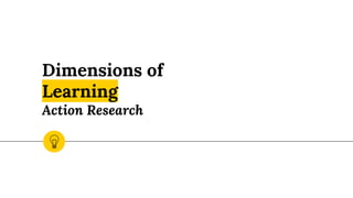 Dimensions of
Learning
Action Research
 