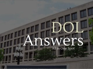 DOL
AnswersAll in One Spot
 