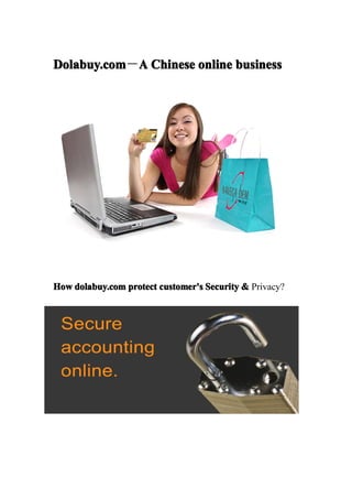 Dolabuy.com A Chinese online business
Dolabuy.com－A




How dolabuy.com protect customer's Security & Privacy?
 