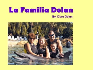 La Familia Dolan By: Clara Dolan 