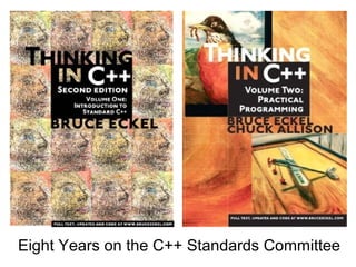 Eight Years on the C++ Standards Committee 
 