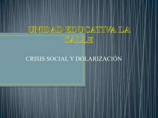 CRISIS SOCIAL Y DOLARIZACIÓN
 