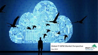 Nov 2019
Global IT-BPM Market Perspectives
www.dolat.capital
 