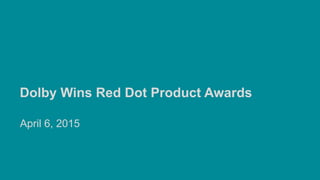 Dolby Wins Red Dot Product Awards
April 6, 2015
 