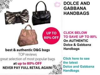 DOLCE AND  GABBANA  HANDBAGS Dolce and  Gabbana   Handbags   Click on the link below to see the latest styles of authentic  D&G  bags 