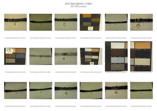 DOLCE&GABBANA UOMO
                                                                                           2013 S/S accessori




DOLCE&GABBANA PRE MAN SS13 BELTS_   DOLCE&GABBANA PRE MAN SS13 BELTS_   DOLCE&GABBANA PRE MAN SS13 BELTS_   DOLCE&GABBANA PRE MAN SS13 BELTS_   DOLCE&GABBANA PRE MAN SS13 BELTS_   DOLCE&GABBANA PRE MAN SS13 BELTS_




DOLCE&GABBANA PRE MAN SS13 BELTS_   DOLCE&GABBANA PRE MAN SS13 BELTS_   DOLCE&GABBANA PRE MAN SS13 BELTS_   DOLCE&GABBANA PRE MAN SS13 BELTS_   DOLCE&GABBANA PRE MAN SS13 BELTS_   DOLCE&GABBANA PRE MAN SS13 BELTS_




DOLCE&GABBANA PRE MAN SS13 BELTS_   DOLCE&GABBANA PRE MAN SS13 BELTS_   DOLCE&GABBANA PRE MAN SS13 BELTS_   DOLCE&GABBANA PRE MAN SS13 BELTS_   DOLCE&GABBANA PRE MAN SS13 BELTS_   DOLCE&GABBANA PRE MAN SS13 BELTS_
 