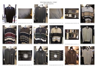 DOLCE&GABBANA UOMO
                                                                                                  2013 S/S VESTITI




DOLCE&GABBANA PRE SS13 MAN RTW_ 1001   DOLCE&GABBANA PRE SS13 MAN RTW_ 1002   DOLCE&GABBANA PRE SS13 MAN RTW_ 1003   DOLCE&GABBANA PRE SS13 MAN RTW_ 1004   DOLCE&GABBANA PRE SS13 MAN RTW_ 1005   DOLCE&GABBANA PRE SS13 MAN RTW_ 1006




DOLCE&GABBANA PRE SS13 MAN RTW_ 1007   DOLCE&GABBANA PRE SS13 MAN RTW_ 1008   DOLCE&GABBANA PRE SS13 MAN RTW_ 1009   DOLCE&GABBANA PRE SS13 MAN RTW_ 1010   DOLCE&GABBANA PRE SS13 MAN RTW_ 1011   DOLCE&GABBANA PRE SS13 MAN RTW_ 1012




DOLCE&GABBANA PRE SS13 MAN RTW_ 1013   DOLCE&GABBANA PRE SS13 MAN RTW_ 1014   DOLCE&GABBANA PRE SS13 MAN RTW_ 1015   DOLCE&GABBANA PRE SS13 MAN RTW_ 1016   DOLCE&GABBANA PRE SS13 MAN RTW_ 1017   DOLCE&GABBANA PRE SS13 MAN RTW_ 1018
 