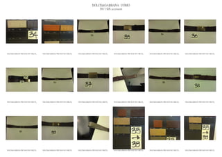 DOLCE&GABBANA UOMO
                                                                                           2013 S/S accessori




DOLCE&GABBANA PRE MAN SS13 BELTS_   DOLCE&GABBANA PRE MAN SS13 BELTS_   DOLCE&GABBANA PRE MAN SS13 BELTS_   DOLCE&GABBANA PRE MAN SS13 BELTS_   DOLCE&GABBANA PRE MAN SS13 BELTS_   DOLCE&GABBANA PRE MAN SS13 BELTS_




DOLCE&GABBANA PRE MAN SS13 BELTS_   DOLCE&GABBANA PRE MAN SS13 BELTS_   DOLCE&GABBANA PRE MAN SS13 BELTS_   DOLCE&GABBANA PRE MAN SS13 BELTS_   DOLCE&GABBANA PRE MAN SS13 BELTS_   DOLCE&GABBANA PRE MAN SS13 BELTS_




DOLCE&GABBANA PRE MAN SS13 BELTS_   DOLCE&GABBANA PRE MAN SS13 BELTS_   DOLCE&GABBANA PRE MAN SS13 BELTS_   DOLCE&GABBANA PRE MAN SS13 BELTS_   DOLCE&GABBANA PRE MAN SS13 BELTS_   DOLCE&GABBANA PRE MAN SS13 BELTS_
 