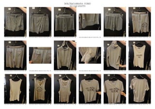 DOLCE&GABBANA UOMO
                                                                                                2013 S/S VESTITI




DOLCE&GABBANA PRE SS13 MAN GYM_ 286   DOLCE&GABBANA PRE SS13 MAN GYM_ 287   DOLCE&GABBANA PRE SS13 MAN GYM_ 288   DOLCE&GABBANA PRE SS13 MAN GYM_ 289   DOLCE&GABBANA PRE SS13 MAN GYM_ 290   DOLCE&GABBANA PRE SS13 MAN GYM_ 291




DOLCE&GABBANA PRE SS13 MAN GYM_ 292   DOLCE&GABBANA PRE SS13 MAN GYM_ 293   DOLCE&GABBANA PRE SS13 MAN GYM_ 294   DOLCE&GABBANA PRE SS13 MAN GYM_ 295   DOLCE&GABBANA PRE SS13 MAN GYM_ 296   DOLCE&GABBANA PRE SS13 MAN GYM_ 297




DOLCE&GABBANA PRE SS13 MAN GYM_ 298   DOLCE&GABBANA PRE SS13 MAN GYM_ 299   DOLCE&GABBANA PRE SS13 MAN GYM_ 300   DOLCE&GABBANA PRE SS13 MAN GYM_ 301   DOLCE&GABBANA PRE SS13 MAN GYM_ 302   DOLCE&GABBANA PRE SS13 MAN GYM_ 303
 