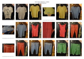 DOLCE&GABBANA UOMO
                                                                                                2013 S/S VESTITI




DOLCE&GABBANA PRE SS13 MAN GYM_ 322   DOLCE&GABBANA PRE SS13 MAN GYM_ 323   DOLCE&GABBANA PRE SS13 MAN GYM_ 324   DOLCE&GABBANA PRE SS13 MAN GYM_ 325   DOLCE&GABBANA PRE SS13 MAN GYM_ 326   DOLCE&GABBANA PRE SS13 MAN GYM_ 327




DOLCE&GABBANA PRE SS13 MAN GYM_ 328   DOLCE&GABBANA PRE SS13 MAN GYM_ 329   DOLCE&GABBANA PRE SS13 MAN GYM_ 330   DOLCE&GABBANA PRE SS13 MAN GYM_ 331   DOLCE&GABBANA PRE SS13 MAN GYM_ 332   DOLCE&GABBANA PRE SS13 MAN GYM_ 333




DOLCE&GABBANA PRE SS13 MAN GYM_ 334   DOLCE&GABBANA PRE SS13 MAN GYM_ 335   DOLCE&GABBANA PRE SS13 MAN GYM_ 336   DOLCE&GABBANA PRE SS13 MAN GYM_ 337   DOLCE&GABBANA PRE SS13 MAN GYM_ 338   DOLCE&GABBANA PRE SS13 MAN GYM_ 339
 
