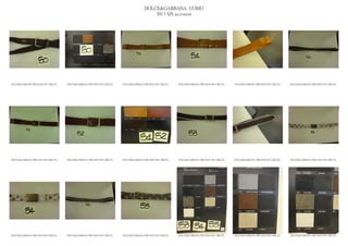 DOLCE&GABBANA UOMO
                                                                                           2013 S/S accessori




DOLCE&GABBANA PRE MAN SS13 BELTS_   DOLCE&GABBANA PRE MAN SS13 BELTS_   DOLCE&GABBANA PRE MAN SS13 BELTS_   DOLCE&GABBANA PRE MAN SS13 BELTS_   DOLCE&GABBANA PRE MAN SS13 BELTS_   DOLCE&GABBANA PRE MAN SS13 BELTS_




DOLCE&GABBANA PRE MAN SS13 BELTS_   DOLCE&GABBANA PRE MAN SS13 BELTS_   DOLCE&GABBANA PRE MAN SS13 BELTS_   DOLCE&GABBANA PRE MAN SS13 BELTS_   DOLCE&GABBANA PRE MAN SS13 BELTS_   DOLCE&GABBANA PRE MAN SS13 BELTS_




DOLCE&GABBANA PRE MAN SS13 BELTS_   DOLCE&GABBANA PRE MAN SS13 BELTS_   DOLCE&GABBANA PRE MAN SS13 BELTS_   DOLCE&GABBANA PRE MAN SS13 BELTS_   DOLCE&GABBANA PRE MAN SS13 BELTS_   DOLCE&GABBANA PRE MAN SS13 BELTS_
 