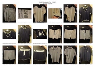 DOLCE&GABBANA UOMO
                                                                                                2013 S/S VESTITI




DOLCE&GABBANA PRE SS13 MAN GYM_ 466   DOLCE&GABBANA PRE SS13 MAN GYM_ 467   DOLCE&GABBANA PRE SS13 MAN GYM_ 468   DOLCE&GABBANA PRE SS13 MAN GYM_ 469   DOLCE&GABBANA PRE SS13 MAN GYM_ 470   DOLCE&GABBANA PRE SS13 MAN GYM_ 471




DOLCE&GABBANA PRE SS13 MAN GYM_ 472   DOLCE&GABBANA PRE SS13 MAN GYM_ 473   DOLCE&GABBANA PRE SS13 MAN GYM_ 474   DOLCE&GABBANA PRE SS13 MAN GYM_ 475   DOLCE&GABBANA PRE SS13 MAN GYM_ 476   DOLCE&GABBANA PRE SS13 MAN GYM_ 477




DOLCE&GABBANA PRE SS13 MAN GYM_ 478   DOLCE&GABBANA PRE SS13 MAN GYM_ 479   DOLCE&GABBANA PRE SS13 MAN GYM_ 480   DOLCE&GABBANA PRE SS13 MAN GYM_ 481   DOLCE&GABBANA PRE SS13 MAN GYM_ 482   DOLCE&GABBANA PRE SS13 MAN GYM_ 483
 