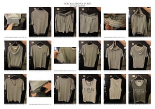 DOLCE&GABBANA UOMO
                                                                                                2013 S/S VESTITI




DOLCE&GABBANA PRE SS13 MAN GYM_ 520   DOLCE&GABBANA PRE SS13 MAN GYM_ 521   DOLCE&GABBANA PRE SS13 MAN GYM_ 522   DOLCE&GABBANA PRE SS13 MAN GYM_ 523   DOLCE&GABBANA PRE SS13 MAN GYM_ 524   DOLCE&GABBANA PRE SS13 MAN GYM_ 525




DOLCE&GABBANA PRE SS13 MAN GYM_ 526   DOLCE&GABBANA PRE SS13 MAN GYM_ 527   DOLCE&GABBANA PRE SS13 MAN GYM_ 528   DOLCE&GABBANA PRE SS13 MAN GYM_ 529   DOLCE&GABBANA PRE SS13 MAN GYM_ 530   DOLCE&GABBANA PRE SS13 MAN GYM_ 531




DOLCE&GABBANA PRE SS13 MAN GYM_ 532   DOLCE&GABBANA PRE SS13 MAN GYM_ 533   DOLCE&GABBANA PRE SS13 MAN GYM_ 534   DOLCE&GABBANA PRE SS13 MAN GYM_ 535   DOLCE&GABBANA PRE SS13 MAN GYM_ 536   DOLCE&GABBANA PRE SS13 MAN GYM_ 537
 