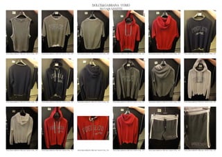 DOLCE&GABBANA UOMO
                                                                                                2013 S/S VESTITI




DOLCE&GABBANA PRE SS13 MAN GYM_ 538   DOLCE&GABBANA PRE SS13 MAN GYM_ 539   DOLCE&GABBANA PRE SS13 MAN GYM_ 540   DOLCE&GABBANA PRE SS13 MAN GYM_ 541   DOLCE&GABBANA PRE SS13 MAN GYM_ 542   DOLCE&GABBANA PRE SS13 MAN GYM_ 543




DOLCE&GABBANA PRE SS13 MAN GYM_ 544   DOLCE&GABBANA PRE SS13 MAN GYM_ 545   DOLCE&GABBANA PRE SS13 MAN GYM_ 546   DOLCE&GABBANA PRE SS13 MAN GYM_ 547   DOLCE&GABBANA PRE SS13 MAN GYM_ 548   DOLCE&GABBANA PRE SS13 MAN GYM_ 549




DOLCE&GABBANA PRE SS13 MAN GYM_ 550   DOLCE&GABBANA PRE SS13 MAN GYM_ 551   DOLCE&GABBANA PRE SS13 MAN GYM_ 552   DOLCE&GABBANA PRE SS13 MAN GYM_ 553   DOLCE&GABBANA PRE SS13 MAN GYM_ 554   DOLCE&GABBANA PRE SS13 MAN GYM_ 555
 