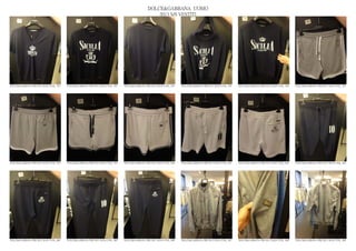 DOLCE&GABBANA UOMO
                                                                                                2013 S/S VESTITI




DOLCE&GABBANA PRE SS13 MAN GYM_ 592   DOLCE&GABBANA PRE SS13 MAN GYM_ 593   DOLCE&GABBANA PRE SS13 MAN GYM_ 594   DOLCE&GABBANA PRE SS13 MAN GYM_ 595   DOLCE&GABBANA PRE SS13 MAN GYM_ 596   DOLCE&GABBANA PRE SS13 MAN GYM_ 597




DOLCE&GABBANA PRE SS13 MAN GYM_ 598   DOLCE&GABBANA PRE SS13 MAN GYM_ 599   DOLCE&GABBANA PRE SS13 MAN GYM_ 600   DOLCE&GABBANA PRE SS13 MAN GYM_ 601   DOLCE&GABBANA PRE SS13 MAN GYM_ 602   DOLCE&GABBANA PRE SS13 MAN GYM_ 603




DOLCE&GABBANA PRE SS13 MAN GYM_ 604   DOLCE&GABBANA PRE SS13 MAN GYM_ 605   DOLCE&GABBANA PRE SS13 MAN GYM_ 606   DOLCE&GABBANA PRE SS13 MAN GYM_ 607   DOLCE&GABBANA PRE SS13 MAN GYM_ 608   DOLCE&GABBANA PRE SS13 MAN GYM_ 609
 