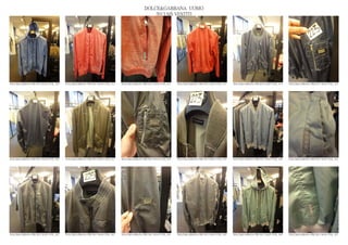 DOLCE&GABBANA UOMO
                                                                                                2013 S/S VESTITI




DOLCE&GABBANA PRE SS13 MAN GYM_ 610   DOLCE&GABBANA PRE SS13 MAN GYM_ 611   DOLCE&GABBANA PRE SS13 MAN GYM_ 612   DOLCE&GABBANA PRE SS13 MAN GYM_ 613   DOLCE&GABBANA PRE SS13 MAN GYM_ 614   DOLCE&GABBANA PRE SS13 MAN GYM_ 615




DOLCE&GABBANA PRE SS13 MAN GYM_ 616   DOLCE&GABBANA PRE SS13 MAN GYM_ 617   DOLCE&GABBANA PRE SS13 MAN GYM_ 618   DOLCE&GABBANA PRE SS13 MAN GYM_ 619   DOLCE&GABBANA PRE SS13 MAN GYM_ 620   DOLCE&GABBANA PRE SS13 MAN GYM_ 621




DOLCE&GABBANA PRE SS13 MAN GYM_ 622   DOLCE&GABBANA PRE SS13 MAN GYM_ 623   DOLCE&GABBANA PRE SS13 MAN GYM_ 624   DOLCE&GABBANA PRE SS13 MAN GYM_ 625   DOLCE&GABBANA PRE SS13 MAN GYM_ 626   DOLCE&GABBANA PRE SS13 MAN GYM_ 627
 