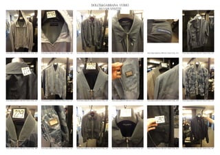 DOLCE&GABBANA UOMO
                                                                                                2013 S/S VESTITI




DOLCE&GABBANA PRE SS13 MAN GYM_ 628   DOLCE&GABBANA PRE SS13 MAN GYM_ 629   DOLCE&GABBANA PRE SS13 MAN GYM_ 630   DOLCE&GABBANA PRE SS13 MAN GYM_ 631   DOLCE&GABBANA PRE SS13 MAN GYM_ 632   DOLCE&GABBANA PRE SS13 MAN GYM_ 633




DOLCE&GABBANA PRE SS13 MAN GYM_ 634   DOLCE&GABBANA PRE SS13 MAN GYM_ 635   DOLCE&GABBANA PRE SS13 MAN GYM_ 636   DOLCE&GABBANA PRE SS13 MAN GYM_ 637   DOLCE&GABBANA PRE SS13 MAN GYM_ 638   DOLCE&GABBANA PRE SS13 MAN GYM_ 639




DOLCE&GABBANA PRE SS13 MAN GYM_ 640   DOLCE&GABBANA PRE SS13 MAN GYM_ 641   DOLCE&GABBANA PRE SS13 MAN GYM_ 642   DOLCE&GABBANA PRE SS13 MAN GYM_ 643   DOLCE&GABBANA PRE SS13 MAN GYM_ 644   DOLCE&GABBANA PRE SS13 MAN GYM_ 645
 