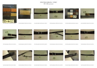 DOLCE&GABBANA UOMO
                                                                                           2013 S/S accessori




DOLCE&GABBANA PRE MAN SS13 BELTS_   DOLCE&GABBANA PRE MAN SS13 BELTS_   DOLCE&GABBANA PRE MAN SS13 BELTS_   DOLCE&GABBANA PRE MAN SS13 BELTS_   DOLCE&GABBANA PRE MAN SS13 BELTS_   DOLCE&GABBANA PRE MAN SS13 BELTS_




DOLCE&GABBANA PRE MAN SS13 BELTS_   DOLCE&GABBANA PRE MAN SS13 BELTS_   DOLCE&GABBANA PRE MAN SS13 BELTS_   DOLCE&GABBANA PRE MAN SS13 BELTS_   DOLCE&GABBANA PRE MAN SS13 BELTS_   DOLCE&GABBANA PRE MAN SS13 BELTS_




DOLCE&GABBANA PRE MAN SS13 BELTS_   DOLCE&GABBANA PRE MAN SS13 BELTS_   DOLCE&GABBANA PRE MAN SS13 BELTS_   DOLCE&GABBANA PRE MAN SS13 BELTS_   DOLCE&GABBANA PRE MAN SS13 BELTS_   DOLCE&GABBANA PRE MAN SS13 BELTS_
 