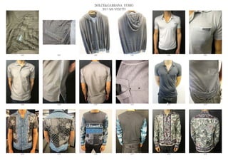 DOLCE&GABBANA UOMO
                  2013 S/S VESTITI




6362   6363   6364              6365   6366   6367




6368   6369   6370              6371   6372   6373




6374   6375   6376              6377   6378   6379
 