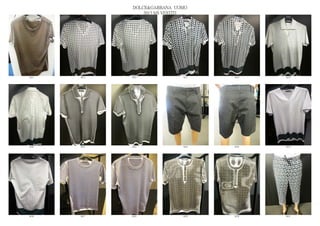 DOLCE&GABBANA UOMO
                  2013 S/S VESTITI




6614   6615   6616              6617   6618   6619




6620   6621   6622              6623   6624   6625




6626   6627   6628              6629   6630   6631
 