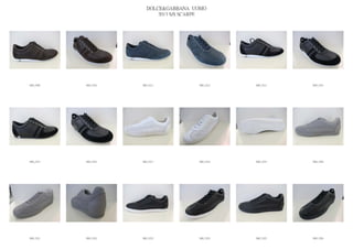 DOLCE&GABBANA UOMO
                            2013 S/S SCARPE




IMG_5209   IMG_5210   IMG_5211          IMG_5212   IMG_5213   IMG_5214




IMG_5215   IMG_5216   IMG_5217          IMG_5218   IMG_5219   IMG_5220




IMG_5221   IMG_5222   IMG_5223          IMG_5224   IMG_5225   IMG_5226
 