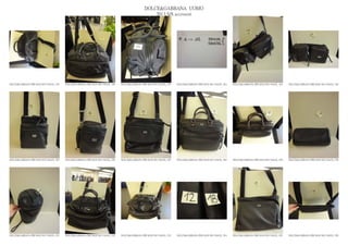 DOLCE&GABBANA UOMO
                                                                                                  2013 S/S accessori




DOLCE&GABBANA PRE MAN SS13 BAGS_ 019   DOLCE&GABBANA PRE MAN SS13 BAGS_ 020   DOLCE&GABBANA PRE MAN SS13 BAGS_ 021   DOLCE&GABBANA PRE MAN SS13 BAGS_ 022   DOLCE&GABBANA PRE MAN SS13 BAGS_ 023   DOLCE&GABBANA PRE MAN SS13 BAGS_ 024




DOLCE&GABBANA PRE MAN SS13 BAGS_ 025   DOLCE&GABBANA PRE MAN SS13 BAGS_ 026   DOLCE&GABBANA PRE MAN SS13 BAGS_ 027   DOLCE&GABBANA PRE MAN SS13 BAGS_ 028   DOLCE&GABBANA PRE MAN SS13 BAGS_ 029   DOLCE&GABBANA PRE MAN SS13 BAGS_ 030




DOLCE&GABBANA PRE MAN SS13 BAGS_ 031   DOLCE&GABBANA PRE MAN SS13 BAGS_ 032   DOLCE&GABBANA PRE MAN SS13 BAGS_ 033   DOLCE&GABBANA PRE MAN SS13 BAGS_ 034   DOLCE&GABBANA PRE MAN SS13 BAGS_ 035   DOLCE&GABBANA PRE MAN SS13 BAGS_ 036
 