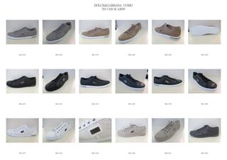 DOLCE&GABBANA UOMO
                            2013 S/S SCARPE




IMG_5245   IMG_5246   IMG_5247          IMG_5248   IMG_5249   IMG_5250




IMG_5251   IMG_5252   IMG_5253          IMG_5254   IMG_5255   IMG_5256




IMG_5257   IMG_5258   IMG_5259          IMG_5260   IMG_5261   IMG_5262
 