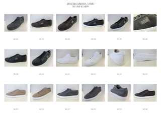 DOLCE&GABBANA UOMO
                            2013 S/S SCARPE




IMG_5263   IMG_5264   IMG_5265          IMG_5266   IMG_5267   IMG_5268




IMG_5269   IMG_5270   IMG_5271          IMG_5272   IMG_5273   IMG_5274




IMG_5275   IMG_5276   IMG_5277          IMG_5278   IMG_5279   IMG_5280
 