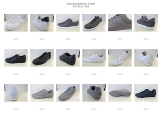 DOLCE&GABBANA UOMO
                            2013 S/S SCARPE




IMG_5299   IMG_5300   IMG_5301          IMG_5302   IMG_5303   IMG_5304




IMG_5305   IMG_5306   IMG_5307          IMG_5308   IMG_5309   IMG_5310




IMG_5311   IMG_5312   IMG_5313          IMG_5314   IMG_5315   IMG_5316
 
