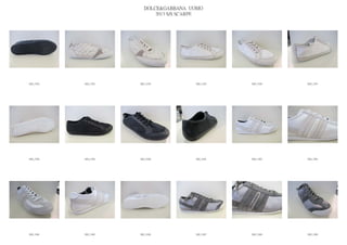 DOLCE&GABBANA UOMO
                            2013 S/S SCARPE




IMG_5392   IMG_5393   IMG_5394          IMG_5395   IMG_5396   IMG_5397




IMG_5398   IMG_5399   IMG_5400          IMG_5401   IMG_5402   IMG_5403




IMG_5404   IMG_5405   IMG_5406          IMG_5407   IMG_5408   IMG_5409
 