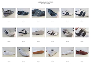 DOLCE&GABBANA UOMO
                            2013 S/S SCARPE




IMG_5410   IMG_5411   IMG_5412          IMG_5413   IMG_5414   IMG_5415




IMG_5416   IMG_5417   IMG_5418          IMG_5419   IMG_5420   IMG_5421




IMG_5422   IMG_5423   IMG_5424          IMG_5425   IMG_5426   IMG_5427
 