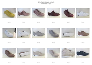 DOLCE&GABBANA UOMO
                            2013 S/S SCARPE




IMG_5500   IMG_5501   IMG_5502          IMG_5503   IMG_5504   IMG_5505




IMG_5506   IMG_5507   IMG_5508          IMG_5509   IMG_5510   IMG_5511




IMG_5512   IMG_5513   IMG_5514          IMG_5515   IMG_5516   IMG_5517
 