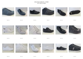 DOLCE&GABBANA UOMO
                            2013 S/S SCARPE




IMG_5518   IMG_5519   IMG_5520          IMG_5521   IMG_5522   IMG_5523




IMG_5524   IMG_5525   IMG_5526          IMG_5527   IMG_5528   IMG_5529




IMG_5530   IMG_5531   IMG_5532          IMG_5533   IMG_5534   IMG_5535
 