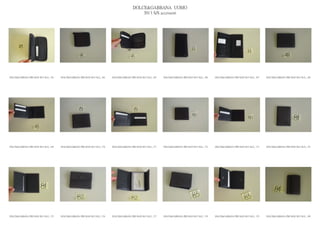 DOLCE&GABBANA UOMO
                                                                                                2013 S/S accessori




DOLCE&GABBANA PRE MAN SS13 SLG_ 163   DOLCE&GABBANA PRE MAN SS13 SLG_ 164   DOLCE&GABBANA PRE MAN SS13 SLG_ 165   DOLCE&GABBANA PRE MAN SS13 SLG_ 166   DOLCE&GABBANA PRE MAN SS13 SLG_ 167   DOLCE&GABBANA PRE MAN SS13 SLG_ 168




DOLCE&GABBANA PRE MAN SS13 SLG_ 169   DOLCE&GABBANA PRE MAN SS13 SLG_ 170   DOLCE&GABBANA PRE MAN SS13 SLG_ 171   DOLCE&GABBANA PRE MAN SS13 SLG_ 172   DOLCE&GABBANA PRE MAN SS13 SLG_ 173   DOLCE&GABBANA PRE MAN SS13 SLG_ 174




DOLCE&GABBANA PRE MAN SS13 SLG_ 175   DOLCE&GABBANA PRE MAN SS13 SLG_ 176   DOLCE&GABBANA PRE MAN SS13 SLG_ 177   DOLCE&GABBANA PRE MAN SS13 SLG_ 178   DOLCE&GABBANA PRE MAN SS13 SLG_ 179   DOLCE&GABBANA PRE MAN SS13 SLG_ 180
 