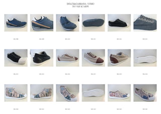 DOLCE&GABBANA UOMO
                            2013 S/S SCARPE




IMG_5608   IMG_5609   IMG_5610          IMG_5611   IMG_5612   IMG_5613




IMG_5614   IMG_5615   IMG_5616          IMG_5617   IMG_5618   IMG_5619




IMG_5620   IMG_5621   IMG_5622          IMG_5623   IMG_5624   IMG_5625
 