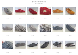 DOLCE&GABBANA UOMO
                            2013 S/S SCARPE




IMG_5681   IMG_5682   IMG_5683          IMG_5684   IMG_5685   IMG_5686




IMG_5687   IMG_5688   IMG_5689          IMG_5690   IMG_5691   IMG_5692




IMG_5693   IMG_5694   IMG_5695          IMG_5696   IMG_5697   IMG_5698
 