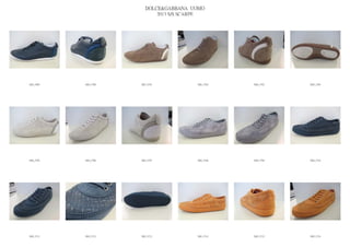 DOLCE&GABBANA UOMO
                            2013 S/S SCARPE




IMG_5699   IMG_5700   IMG_5701          IMG_5702   IMG_5703   IMG_5704




IMG_5705   IMG_5706   IMG_5707          IMG_5708   IMG_5709   IMG_5710




IMG_5711   IMG_5712   IMG_5713          IMG_5714   IMG_5715   IMG_5716
 