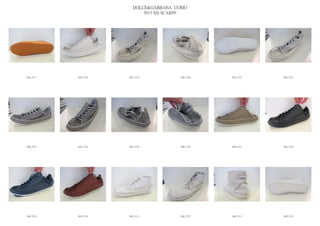 DOLCE&GABBANA UOMO
                            2013 S/S SCARPE




IMG_5717   IMG_5718   IMG_5719          IMG_5720   IMG_5721   IMG_5722




IMG_5723   IMG_5724   IMG_5725          IMG_5726   IMG_5727   IMG_5728




IMG_5729   IMG_5730   IMG_5731          IMG_5732   IMG_5733   IMG_5734
 