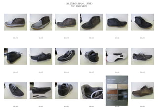 DOLCE&GABBANA UOMO
                            2013 S/S SCARPE




IMG_6188   IMG_6189   IMG_6190          IMG_6191   IMG_6192   IMG_6193




IMG_6194   IMG_6195   IMG_6196          IMG_6197   IMG_6198   IMG_6199




IMG_6200   IMG_6201   IMG_6202          IMG_6203   IMG_6204   IMG_6205
 