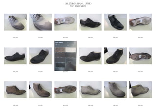 DOLCE&GABBANA UOMO
                            2013 S/S SCARPE




IMG_6284   IMG_6285   IMG_6286          IMG_6287   IMG_6288   IMG_6289




IMG_6290   IMG_6291   IMG_6292          IMG_6293   IMG_6294   IMG_6295




IMG_6296   IMG_6297   IMG_6298          IMG_6299   IMG_6300   IMG_6301
 